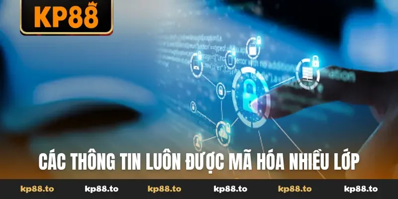 Các thông tin luôn được mã hóa nhiều lớp