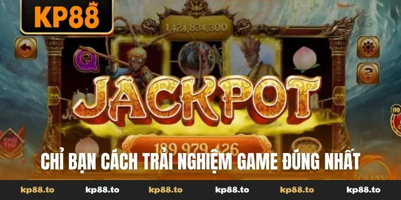 Chỉ bạn cách trải nghiệm game đúng nhất