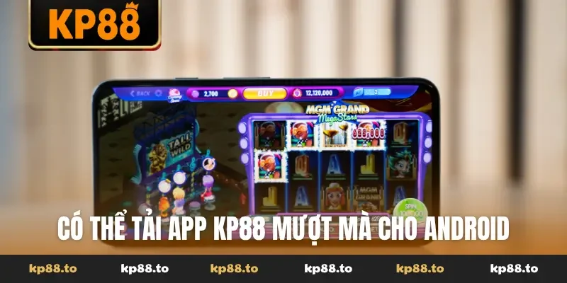 Có thể tải app KP88 mượt mà cho Android
