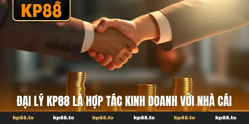 Đại lý KP88 là hợp tác kinh doanh với nhà cái