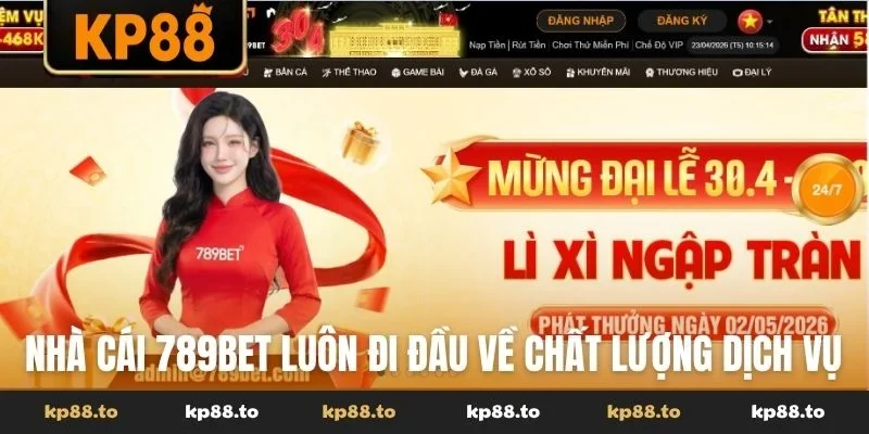 Nhà cái 789Bet luôn đi đầu về chất lượng dịch vụ