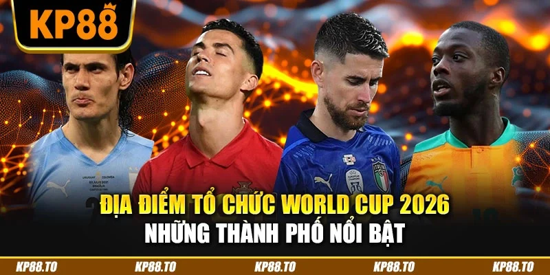 Địa điểm tổ chức World Cup 2026